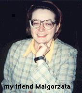 my friend Malgorzata