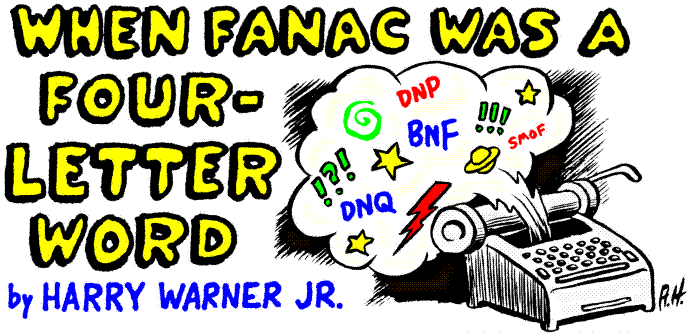 'When Fanac Was a Four Letter Word' by Harry Warner, Jr.; 
  title illo by Alan Hutchinson