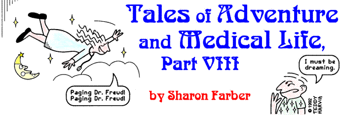 'Tales of Adventure and Medical Life, Part VIII' by 
  Sharon Farber; title illo by Teddy Harvia