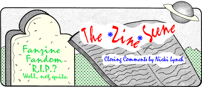 'The *Zine* Scene' closing comments by Nicki Lynch; title 
  illo by Sheryl Birkhead