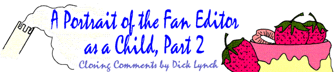 'A Portrait of the Fan Editor as a Child, Part 2' closing 
  comments by Rich Lynch; title illo by Sheryl Birkhead