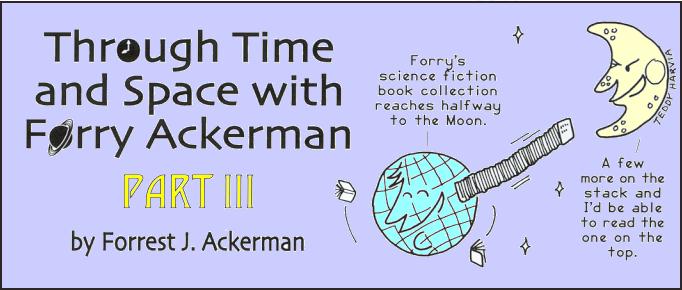 'Through Time and Space with Forry Ackerman, Part 3' 
  by Forrest J Ackerman, title illo by Teddy Harvia
