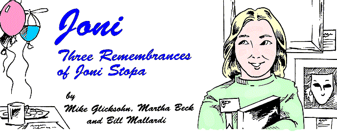 'Joni... Three Remembrances of Joni 
  Stopa' by Mike Glicksohn, Martha Beck, and Bill Mallardi, title illo by Diana 
  Harlan Stein
