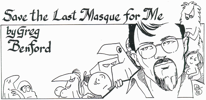 'Save the Last Masque for Me' by Greg Benford; 
  title illo by Diana Harlan Stein