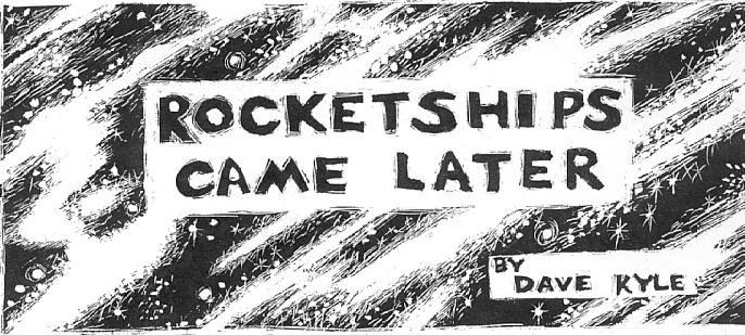'Rocketships Came Later' by Dave Kyle; 
  title illo by Julia Morgan-Scott