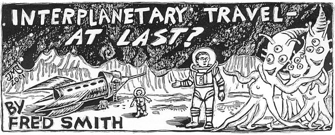 'Interplanetary Travel -- At Last?' by Fred Smith; 
  title illo by Julia Morgan-Scott