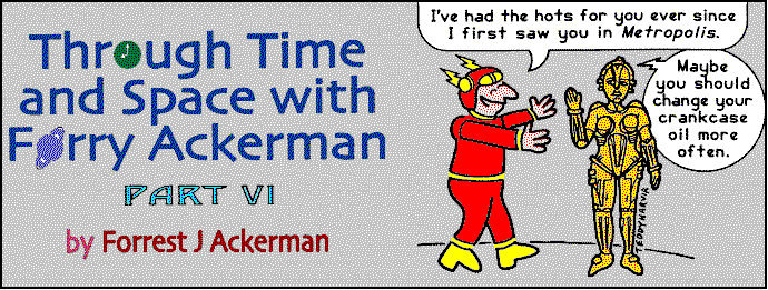 'Through Time and Space With Forry Ackerman (Part 
  VI)' by Forrest J Ackerman; title illo by Teddy Harvia