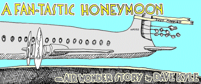 'A Fan - tastic Honeymoon' by Dave Kyle; title illo by 
  Kip Williams