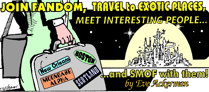 'Join Fandom, Travel to Exotic Places, Meet Interesting 
  People -- and Smof With Them' by Eve Ackerman; illo by Charlie Williams