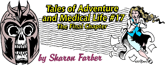 'Tales of Adventure and Medical Life #17: The Final 
  Chapter' by Sharon Farber; title illo by Charlie Williams